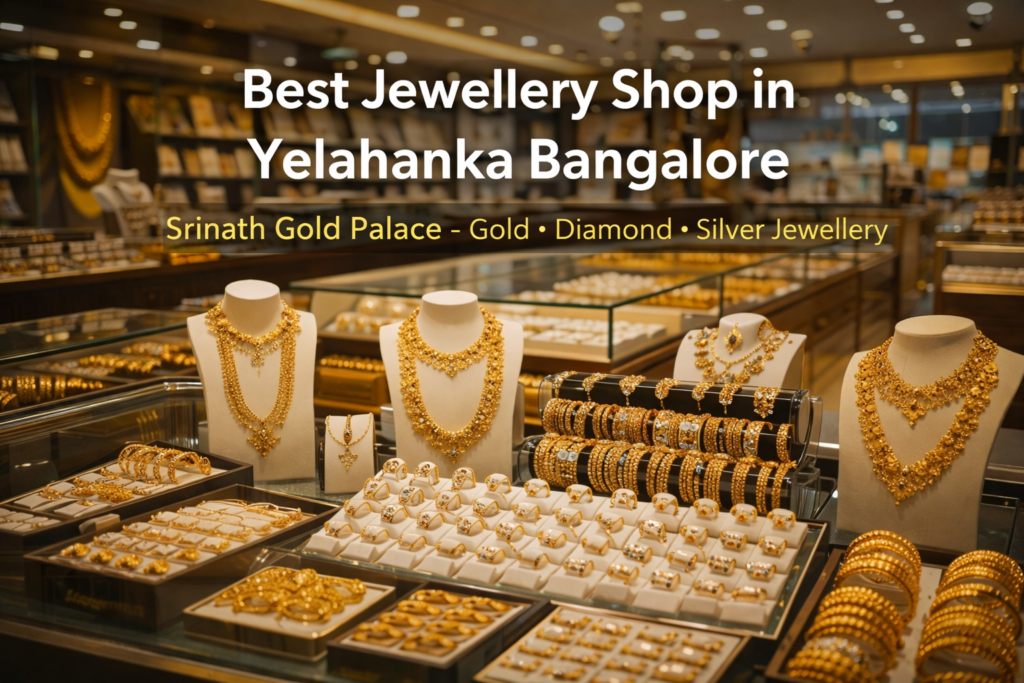Best jewellery shop in Yelahanka Bangalore – Srinath Gold Palace gold and diamond jewellery showroom